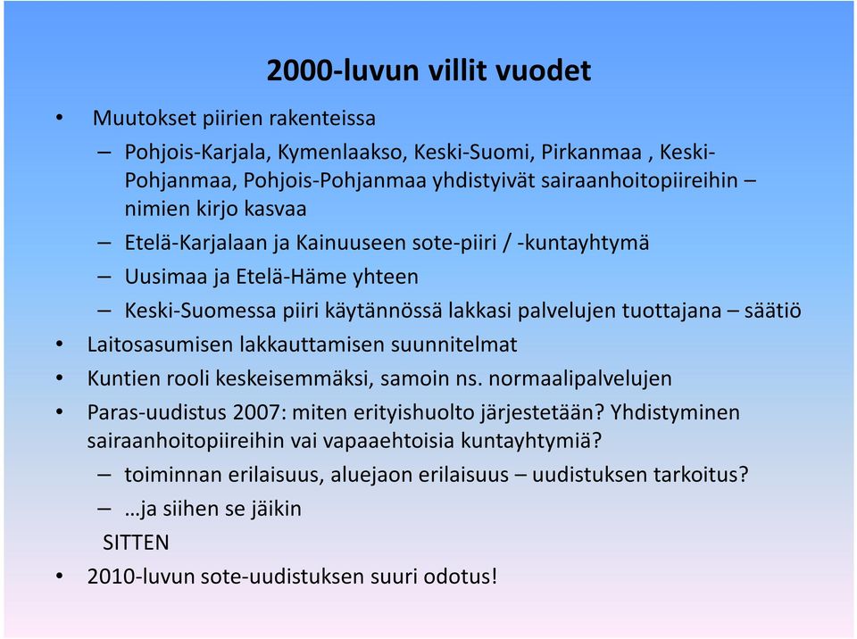 tuottajana säätiö Laitosasumisen lakkauttamisen suunnitelmat Kuntien rooli keskeisemmäksi, samoin ns. normaalipalvelujen Paras-uudistus2007: miten erityishuolto järjestetään?