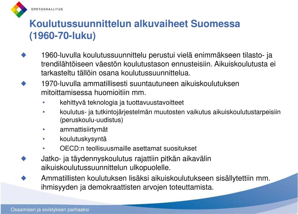 kehittyvä teknologia ja tuottavuustavoitteet koulutus- ja tutkintojärjestelmän muutosten vaikutus aikuiskoulutustarpeisiin (peruskoulu-uudistus) ammattisiirtymät koulutuskysyntä OECD:n