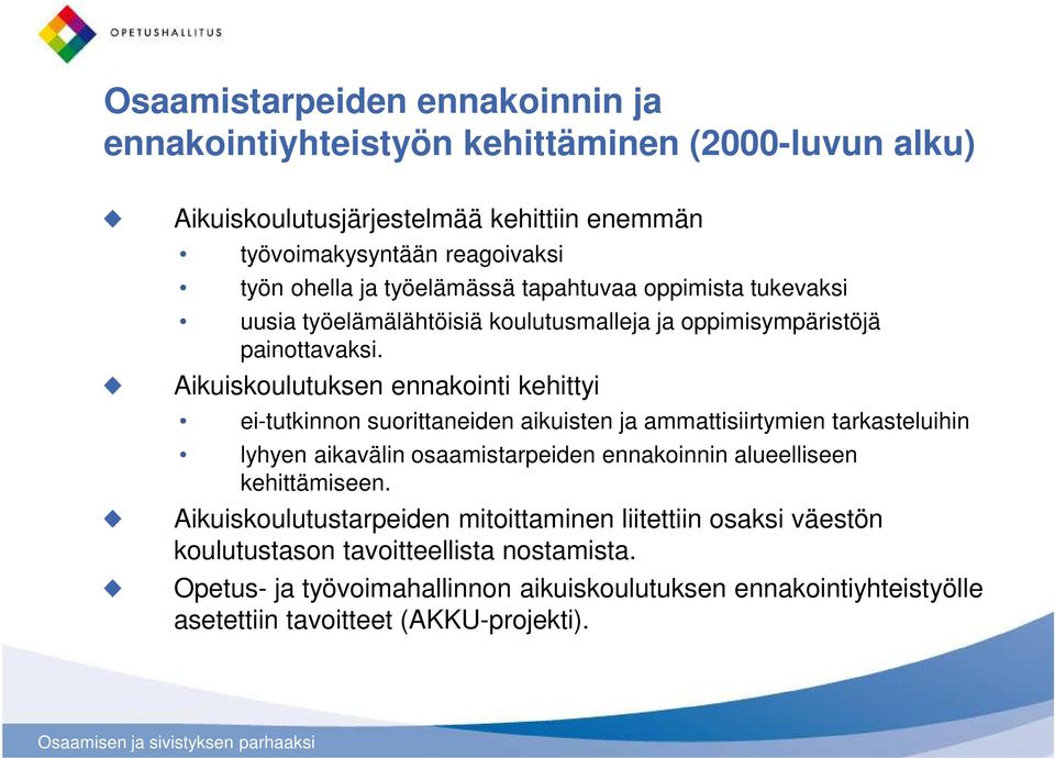 Aikuiskoulutuksen ennakointi kehittyi ei-tutkinnon suorittaneiden aikuisten ja ammattisiirtymien tarkasteluihin lyhyen aikavälin osaamistarpeiden ennakoinnin alueelliseen