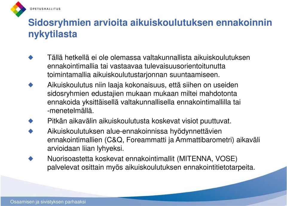 Aikuiskoulutus niin laaja kokonaisuus, että siihen on useiden sidosryhmien edustajien mukaan mukaan miltei mahdotonta ennakoida yksittäisellä valtakunnallisella ennakointimallilla tai