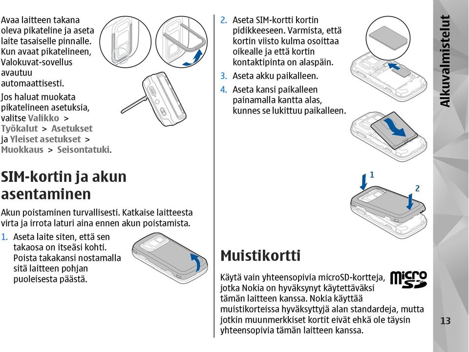 Katkaise laitteesta virta ja irrota laturi aina ennen akun poistamista. 1. Aseta laite siten, että sen takaosa on itseäsi kohti. Poista takakansi nostamalla sitä laitteen pohjan puoleisesta päästä. 2.