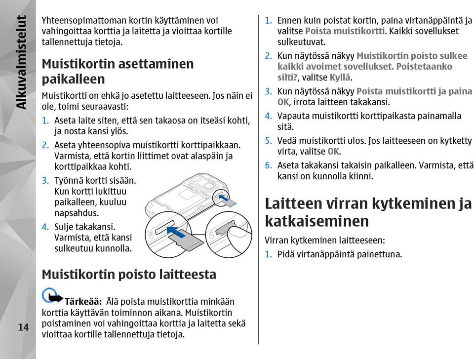 Aseta yhteensopiva muistikortti korttipaikkaan. Varmista, että kortin liittimet ovat alaspäin ja korttipaikkaa kohti. 3. Työnnä kortti sisään. Kun kortti lukittuu paikalleen, kuuluu napsahdus. 4.