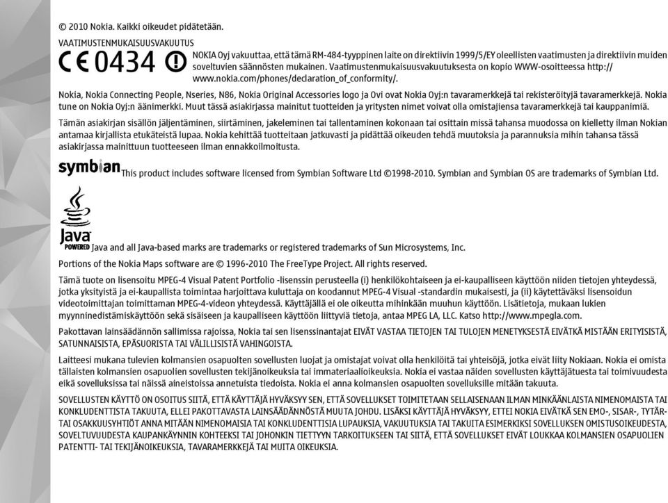 Vaatimustenmukaisuusvakuutuksesta on kopio WWW-osoitteessa http:// www.nokia.com/phones/declaration_of_conformity/.