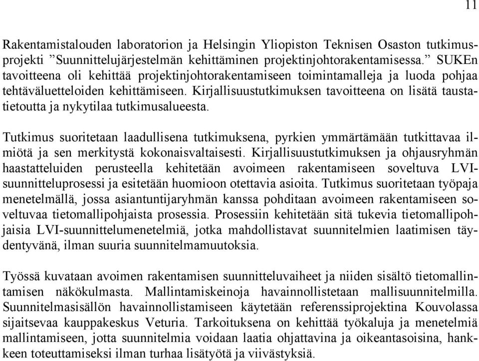 Kirjallisuustutkimuksen tavoitteena on lisätä taustatietoutta ja nykytilaa tutkimusalueesta.