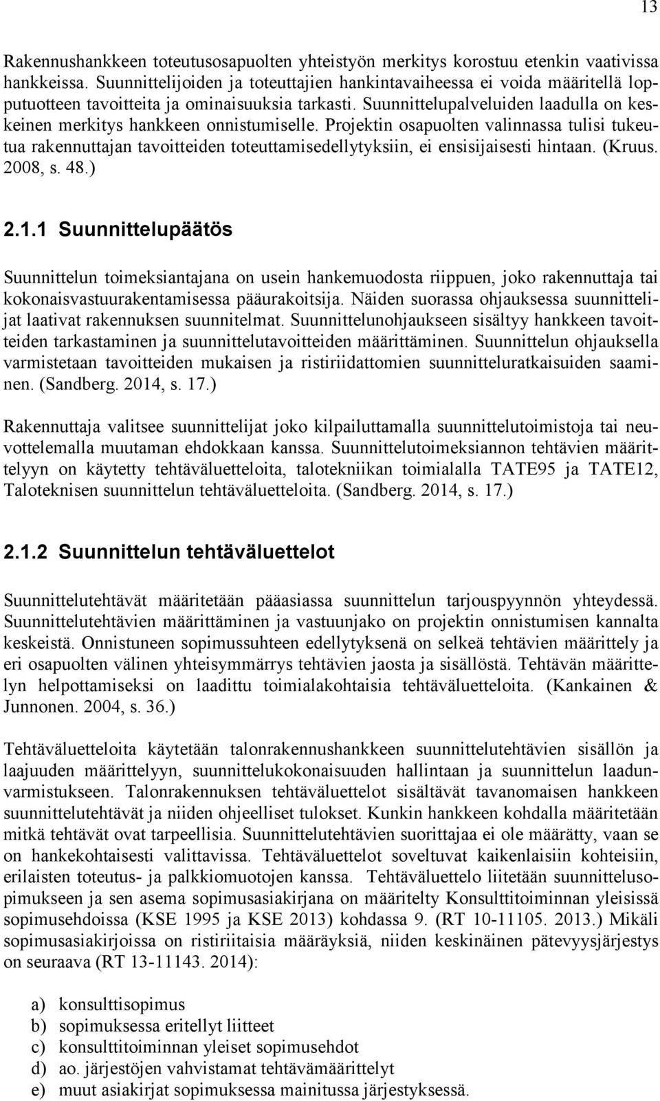 Suunnittelupalveluiden laadulla on keskeinen merkitys hankkeen onnistumiselle.