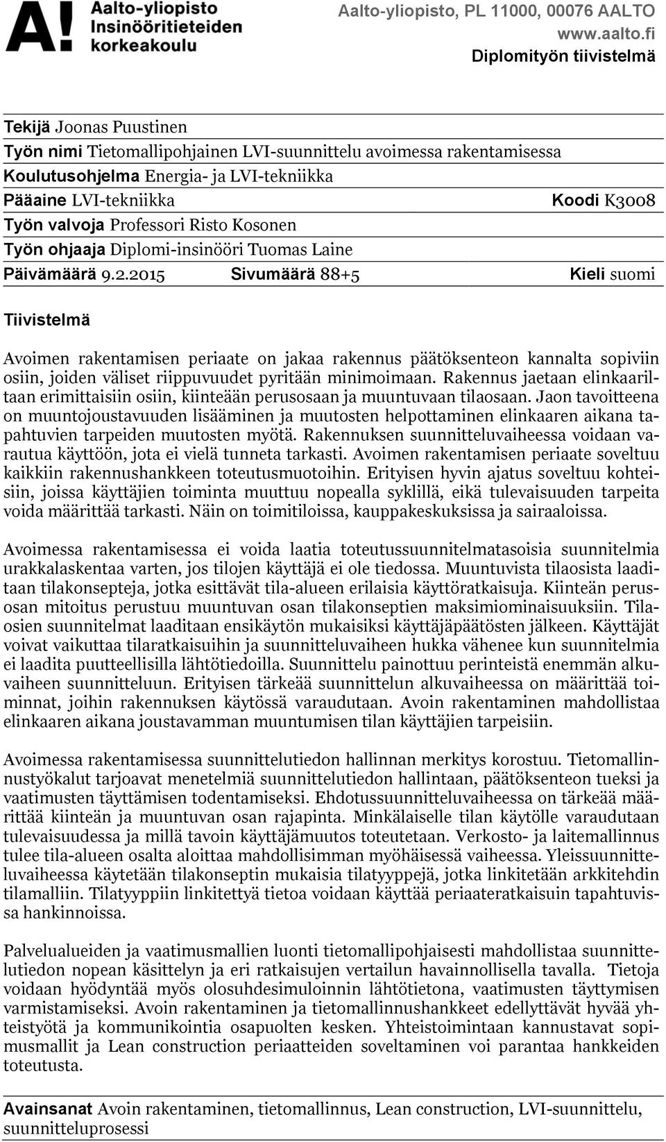 Työn valvoja Professori Risto Kosonen Työn ohjaaja Diplomi-insinööri Tuomas Laine Päivämäärä 9.2.