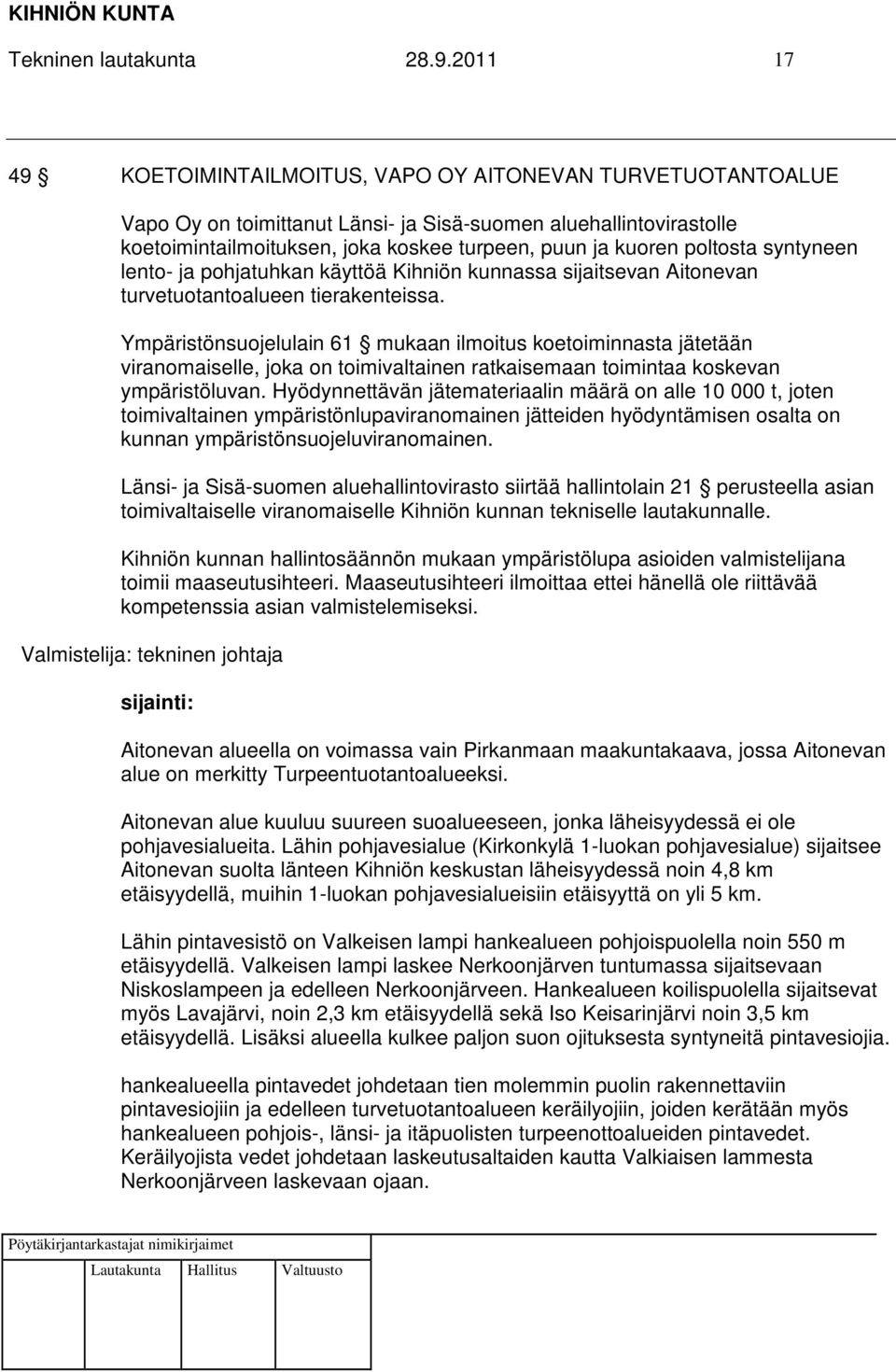 poltosta syntyneen lento- ja pohjatuhkan käyttöä Kihniön kunnassa sijaitsevan Aitonevan turvetuotantoalueen tierakenteissa.