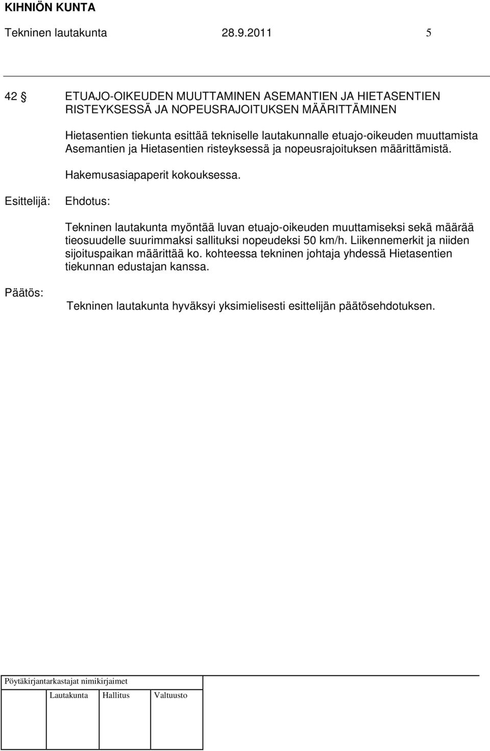 etuajo-oikeuden muuttamista Asemantien ja Hietasentien risteyksessä ja nopeusrajoituksen määrittämistä. Hakemusasiapaperit kokouksessa.