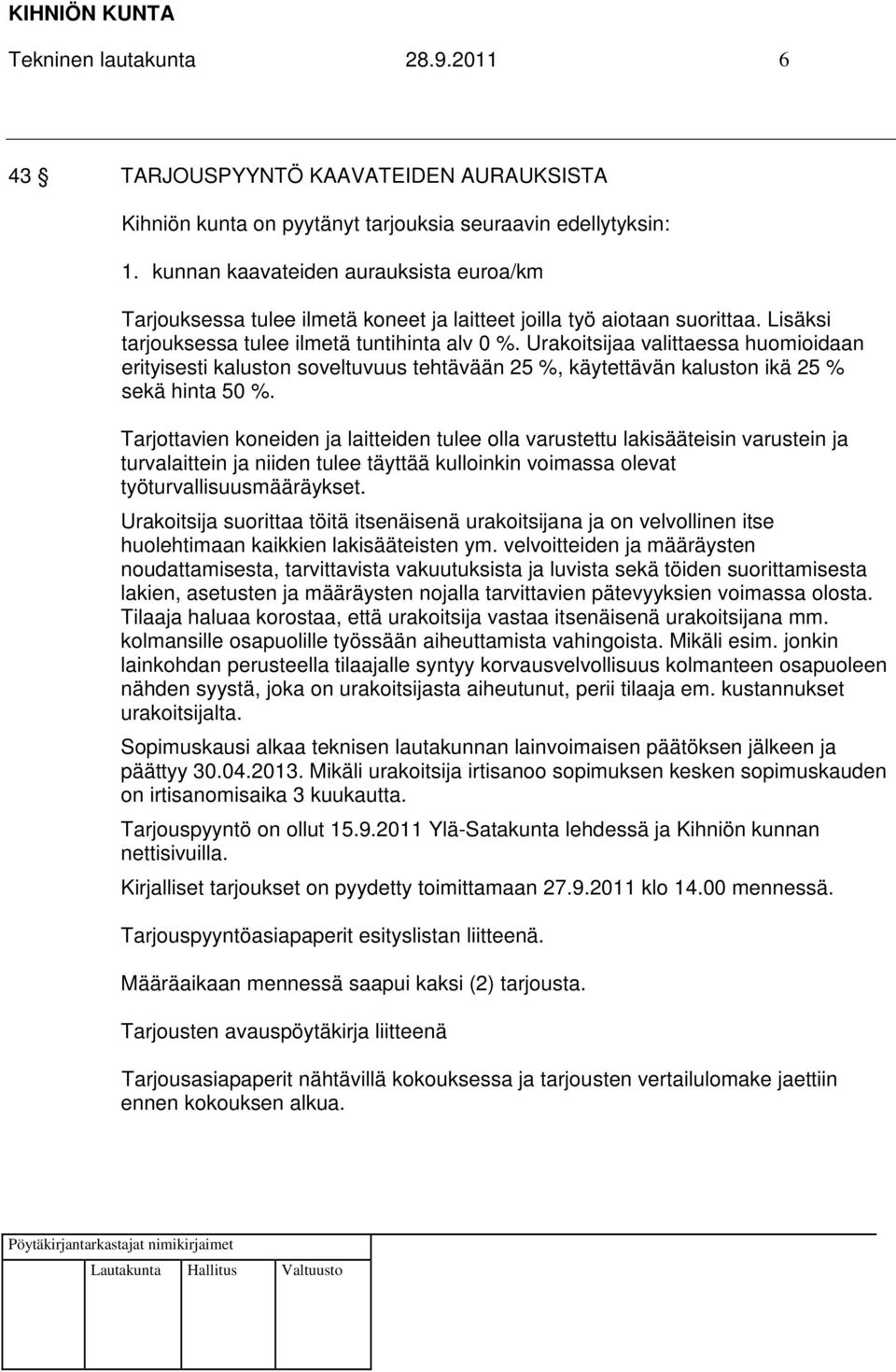 Urakoitsijaa valittaessa huomioidaan erityisesti kaluston soveltuvuus tehtävään 25 %, käytettävän kaluston ikä 25 % sekä hinta 50 %.
