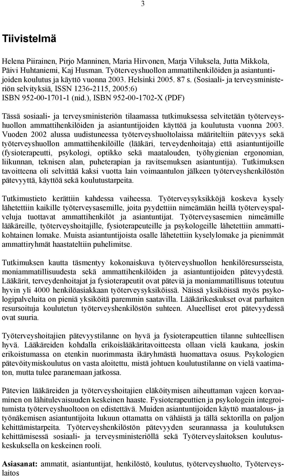 (Sosiaali- ja terveysministeriön selvityksiä, ISSN 1236-2115, 2005:6) ISBN 952-00-1701-1 (nid.