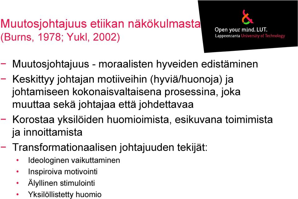 johtajaa että johdettavaa Korostaa yksilöiden huomioimista, esikuvana toimimista ja innoittamista