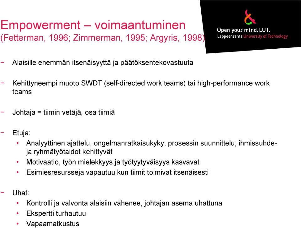 ajattelu, ongelmanratkaisukyky, prosessin suunnittelu, ihmissuhdeja ryhmätyötaidot kehittyvät Motivaatio, työn mielekkyys ja työtyytyväisyys