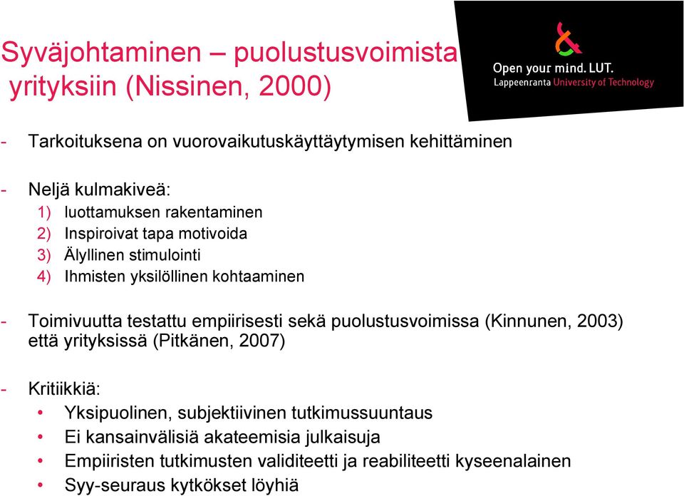 testattu empiirisesti sekä puolustusvoimissa (Kinnunen, 2003) että yrityksissä (Pitkänen, 2007) - Kritiikkiä: Yksipuolinen, subjektiivinen