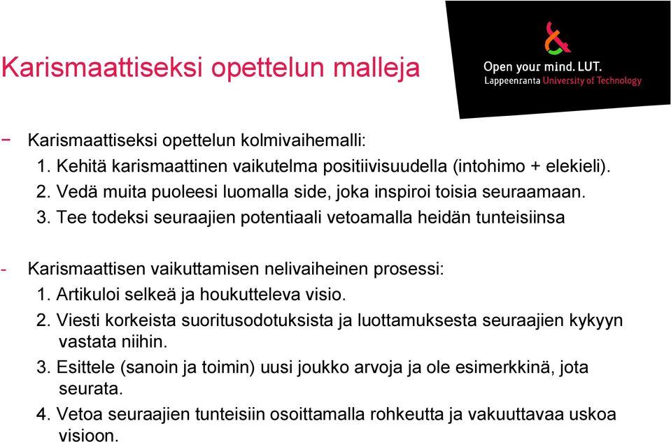 Tee todeksi seuraajien potentiaali vetoamalla heidän tunteisiinsa - Karismaattisen vaikuttamisen nelivaiheinen prosessi: 1. Artikuloi selkeä ja houkutteleva visio.