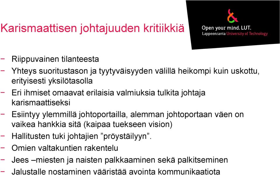 johtoportailla, alemman johtoportaan väen on vaikea hankkia sitä (kaipaa tuekseen vision) Hallitusten tuki johtajien pröystäilyyn.