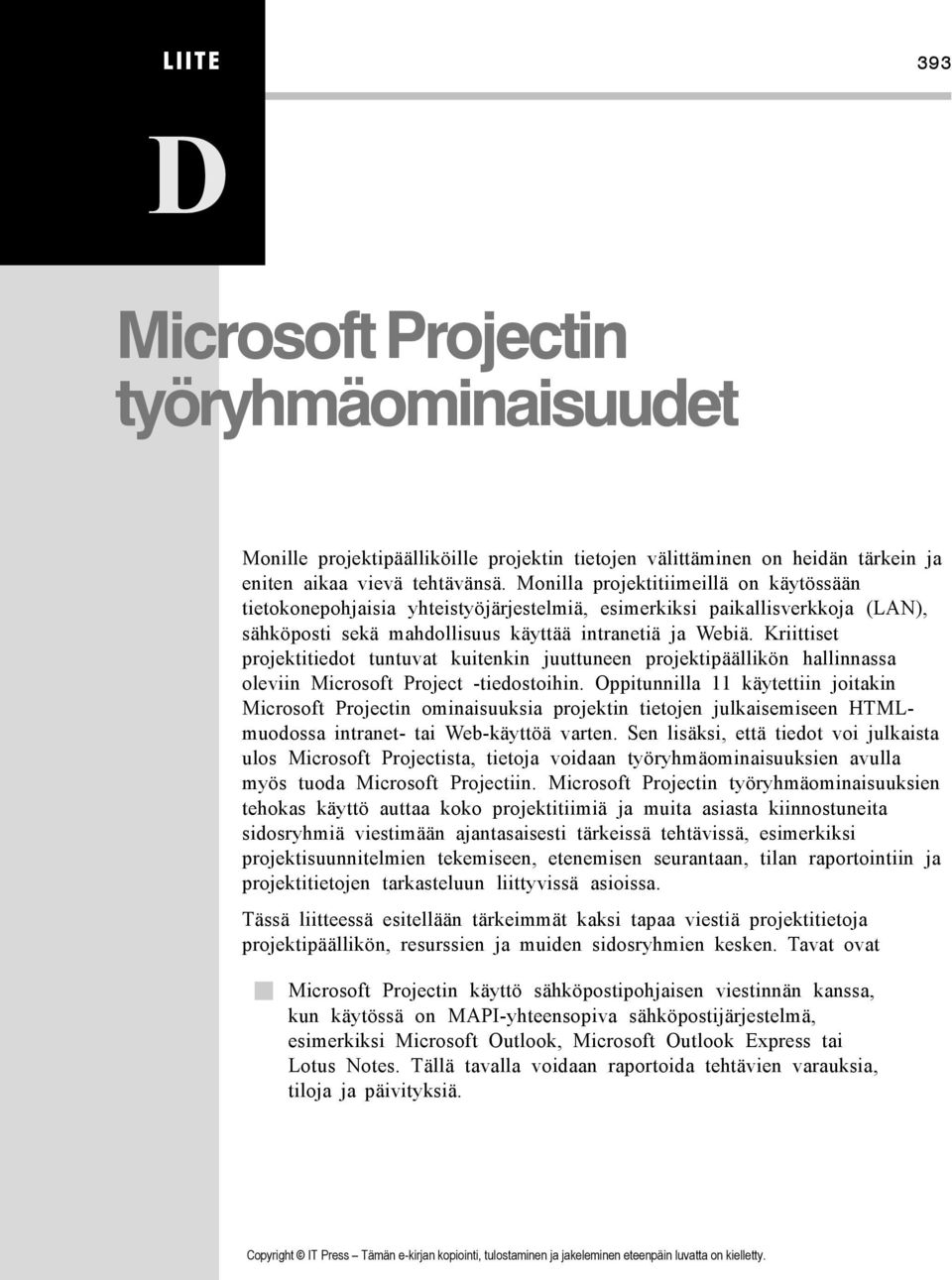 Kriittiset projektitiedot tuntuvat kuitenkin juuttuneen projektipäällikön hallinnassa oleviin Microsoft Project -tiedostoihin.