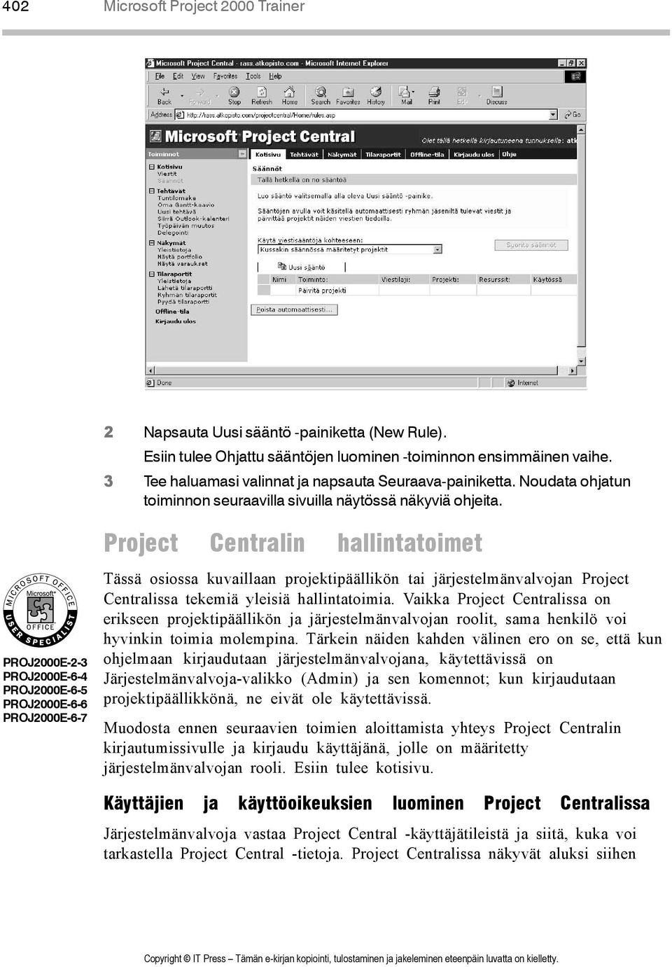 Project Centralin hallintatoimet PROJ2000E-2-3 PROJ2000E-6-4 PROJ2000E-6-5 PROJ2000E-6-6 PROJ2000E-6-7 Tässä osiossa kuvaillaan projektipäällikön tai järjestelmänvalvojan Project Centralissa tekemiä