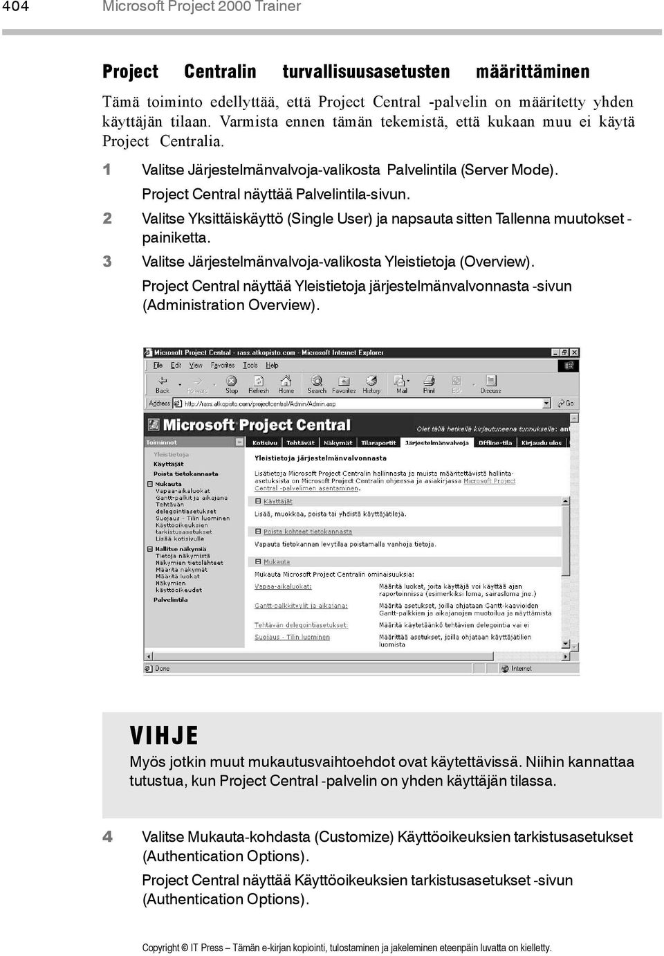 2 Valitse Yksittäiskäyttö (Single User) ja napsauta sitten Tallenna muutokset - painiketta. 3 Valitse Järjestelmänvalvoja-valikosta Yleistietoja (Overview).