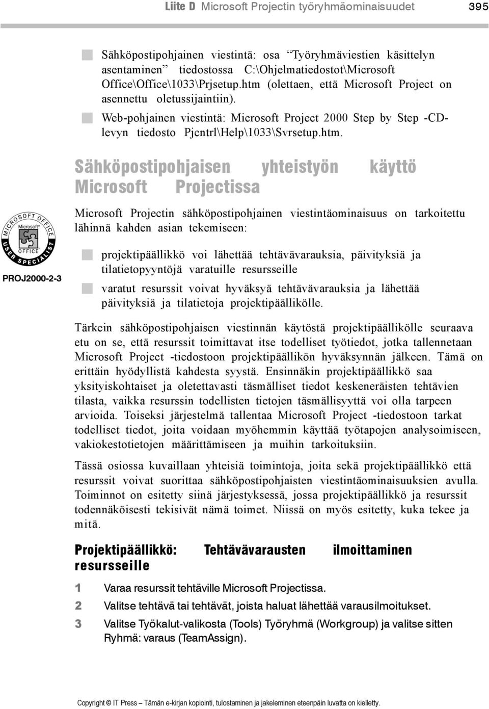 Lesson Title PROJ2000-2-3! projektipäällikkö voi lähettää tehtävävarauksia, päivityksiä ja tilatietopyyntöjä varatuille resursseille!