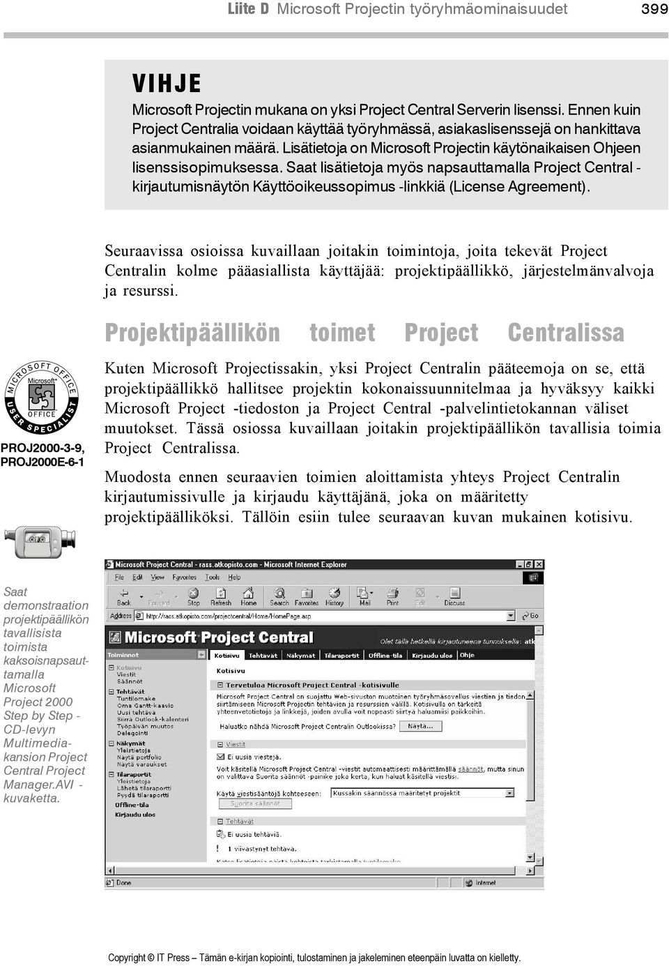 Saat lisätietoja myös napsauttamalla Project Central - kirjautumisnäytön Käyttöoikeussopimus -linkkiä (License Agreement).