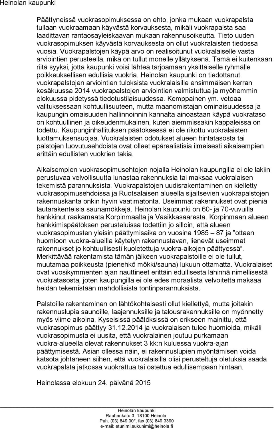 Vuokrapalstojen käypä arvo on realisoitunut vuokralaiselle vasta arviointien perusteella, mikä on tullut monelle yllätyksenä.