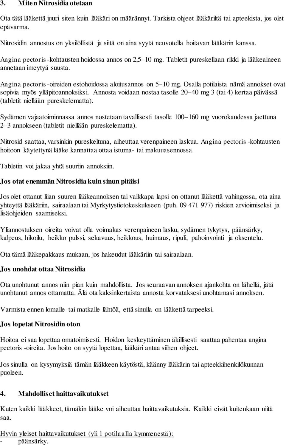 Tabletit pureskellaan rikki ja lääkeaineen annetaan imeytyä suusta. Angina pectoris -oireiden estohoidossa aloitusannos on 5 10 mg.