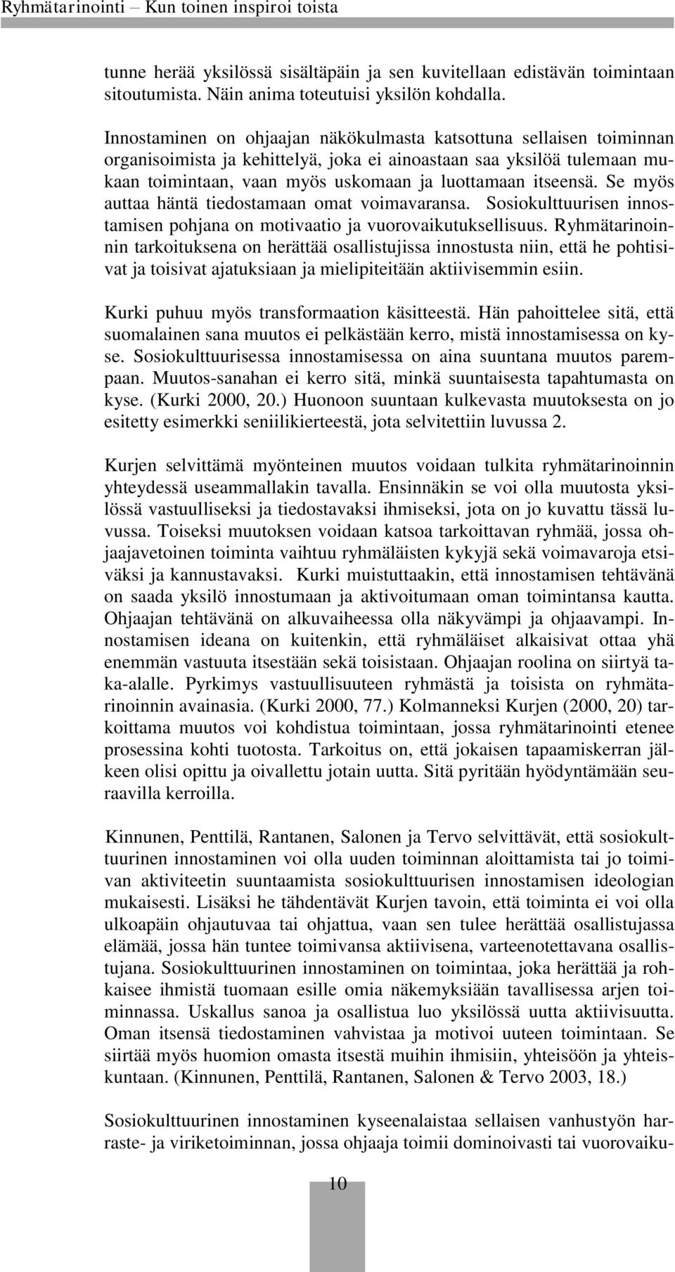 Se myös auttaa häntä tiedostamaan omat voimavaransa. Sosiokulttuurisen innostamisen pohjana on motivaatio ja vuorovaikutuksellisuus.