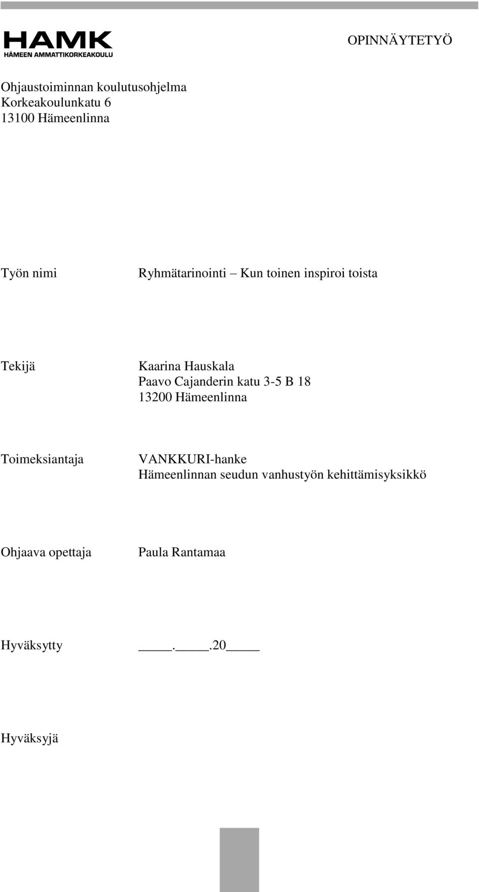 Cajanderin katu 3-5 B 18 13200 Hämeenlinna Toimeksiantaja VANKKURI-hanke Hämeenlinnan