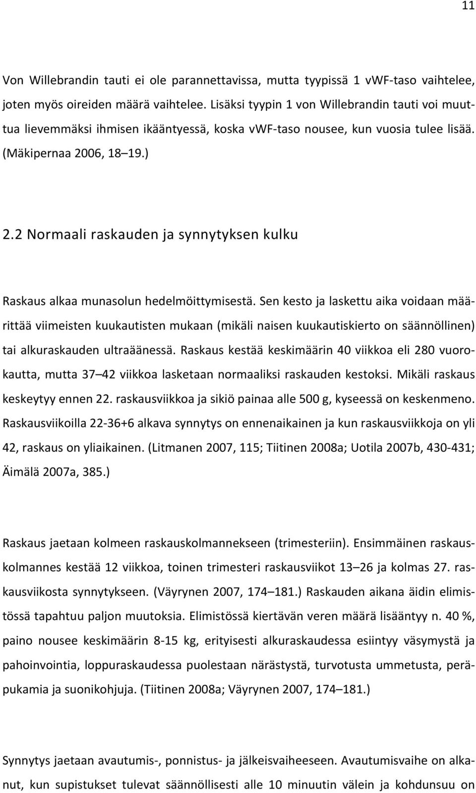 2 Normaali raskauden ja synnytyksen kulku Raskaus alkaa munasolun hedelmöittymisestä.