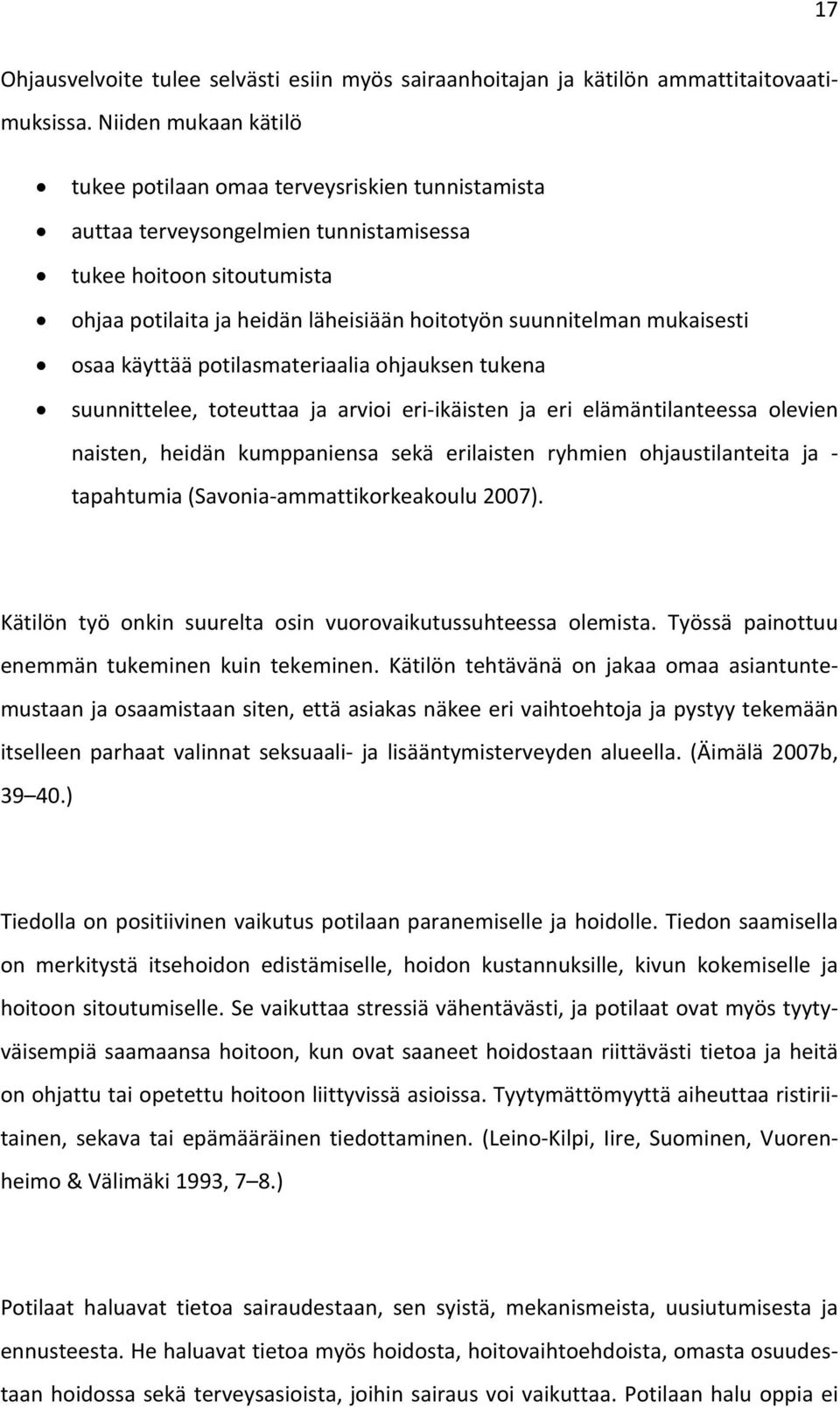 mukaisesti osaa käyttää potilasmateriaalia ohjauksen tukena suunnittelee, toteuttaa ja arvioi eri ikäisten ja eri elämäntilanteessa olevien naisten, heidän kumppaniensa sekä erilaisten ryhmien