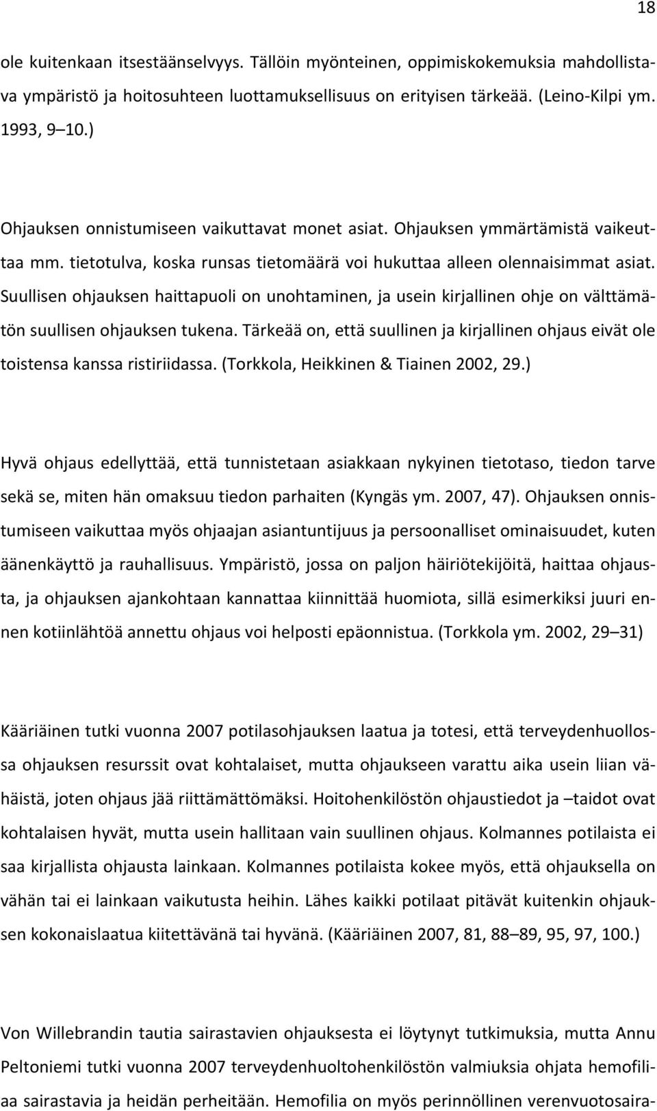 Suullisen ohjauksen haittapuoli on unohtaminen, ja usein kirjallinen ohje on välttämätön suullisen ohjauksen tukena.