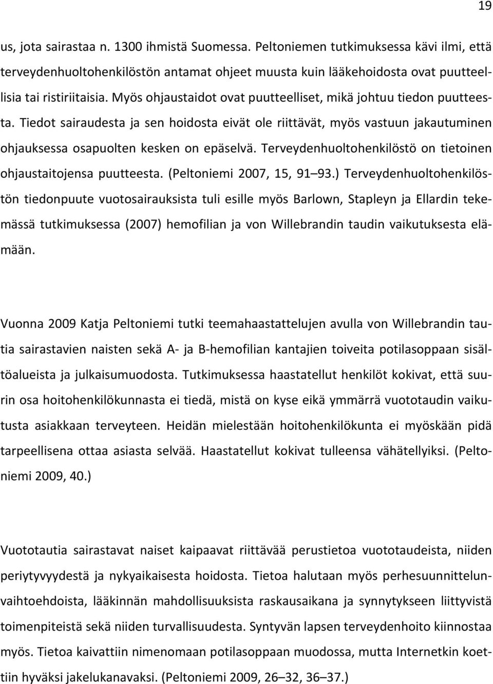 Terveydenhuoltohenkilöstö on tietoinen ohjaustaitojensa puutteesta. (Peltoniemi 2007, 15, 91 93.