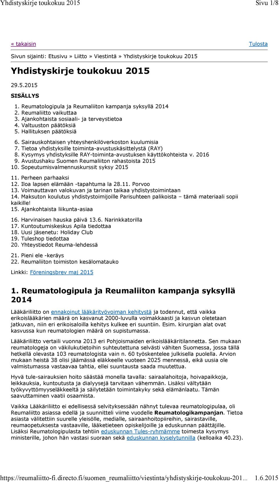 Sairauskohtaisen yhteyshenkilöverkoston kuulumisia 7. Tietoa yhdistyksille toiminta-avustuskäsittelystä (RAY) 8. Kysymys yhdistyksille RAY-toiminta-avustuksen käyttökohteista v. 2016 9.