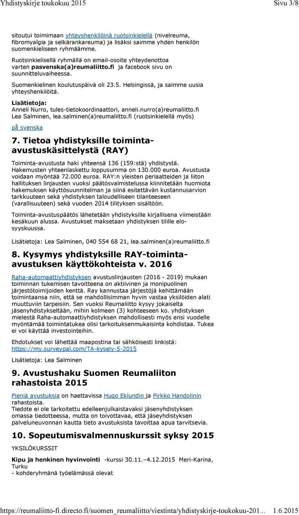 Helsingissä, ja saimme uusia yhteyshenkilöitä. Lisätietoja: Anneli Nurro, tules-tietokoordinaattori, anneli.nurro(a)reumaliitto.fi Lea Salminen, lea.salminen(a)reumaliitto.