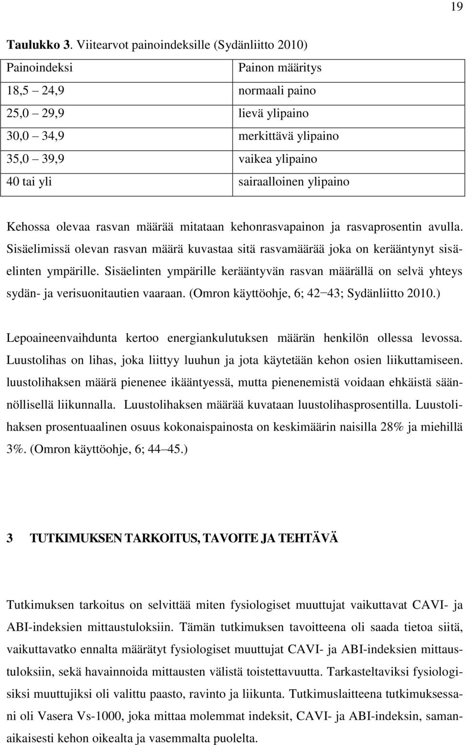 sairaalloinen ylipaino Kehossa olevaa rasvan määrää mitataan kehonrasvapainon ja rasvaprosentin avulla.