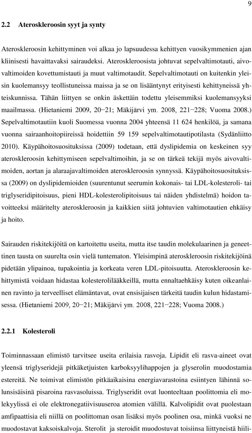 Sepelvaltimotauti on kuitenkin yleisin kuolemansyy teollistuneissa maissa ja se on lisääntynyt erityisesti kehittyneissä yhteiskunnissa.