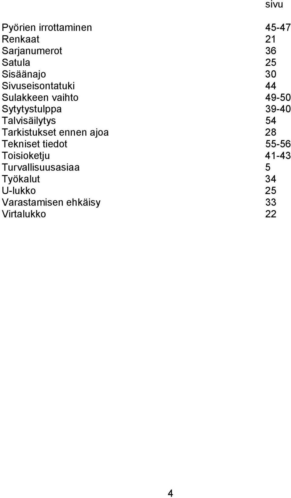 Talvisäilytys 54 Tarkistukset ennen ajoa 28 Tekniset tiedot 55-56 Toisioketju