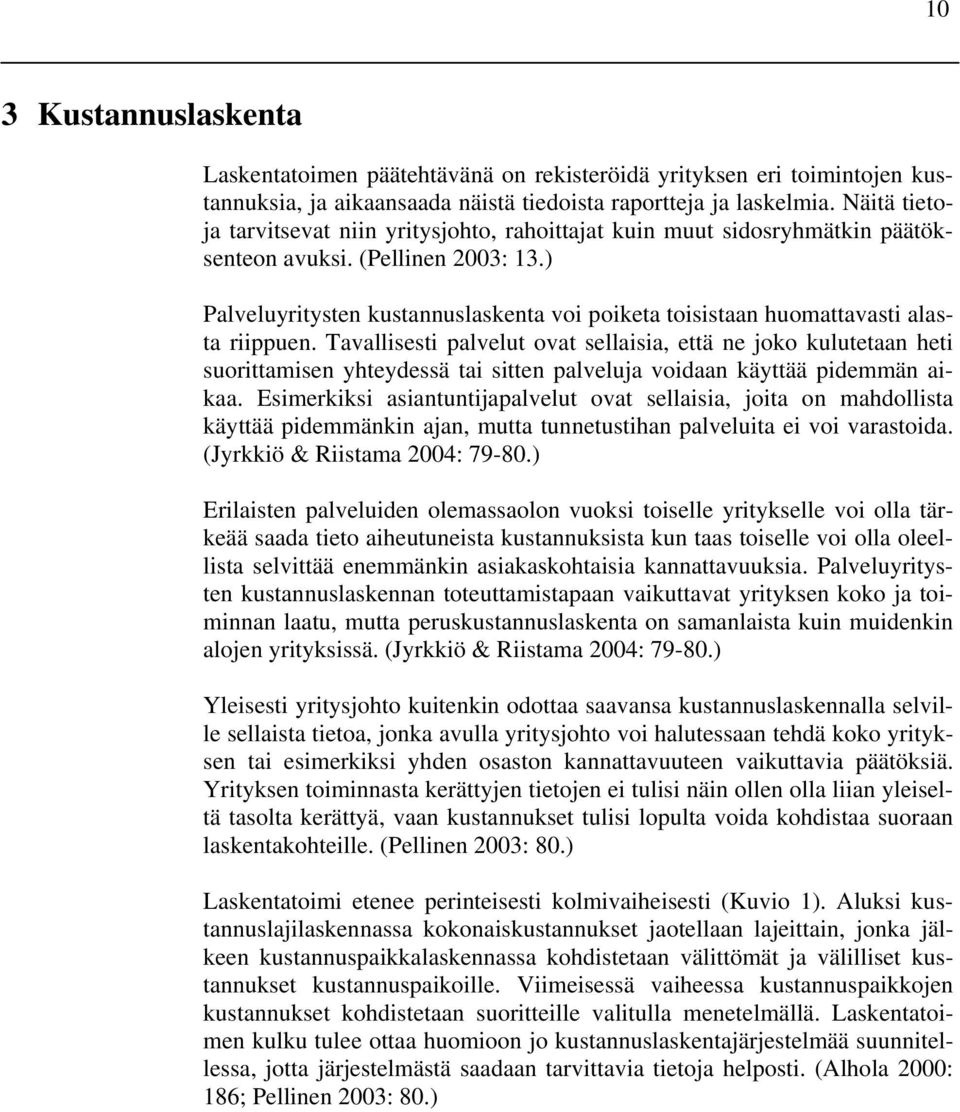 ) Palveluyritysten kustannuslaskenta voi poiketa toisistaan huomattavasti alasta riippuen.