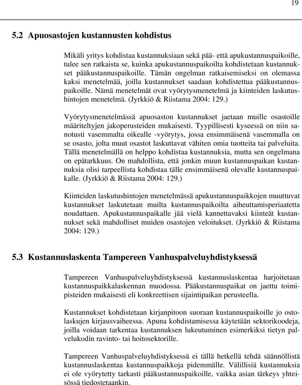 Nämä menetelmät ovat vyörytysmenetelmä ja kiinteiden laskutushintojen menetelmä. (Jyrkkiö & Riistama 2004: 129.