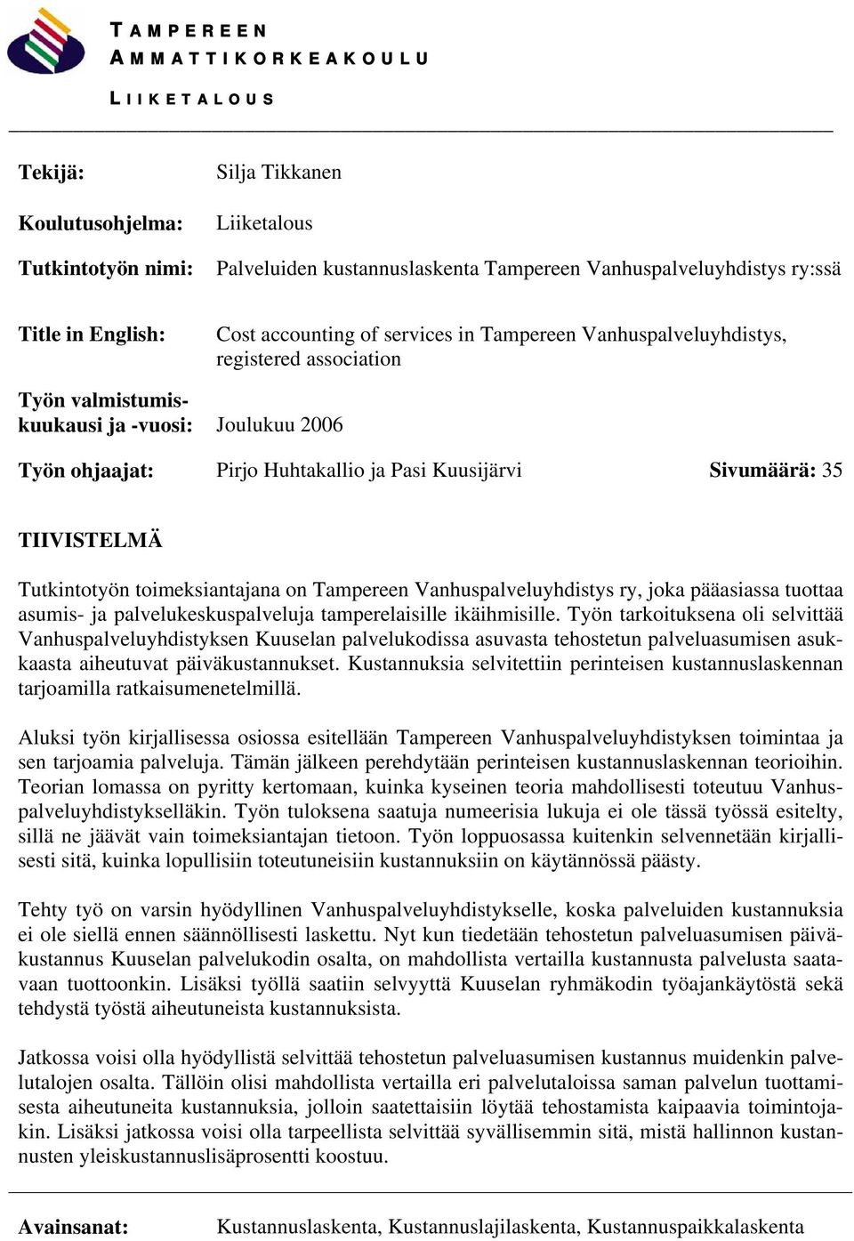 Sivumäärä: 35 TIIVISTELMÄ Tutkintotyön toimeksiantajana on Tampereen Vanhuspalveluyhdistys ry, joka pääasiassa tuottaa asumis- ja palvelukeskuspalveluja tamperelaisille ikäihmisille.