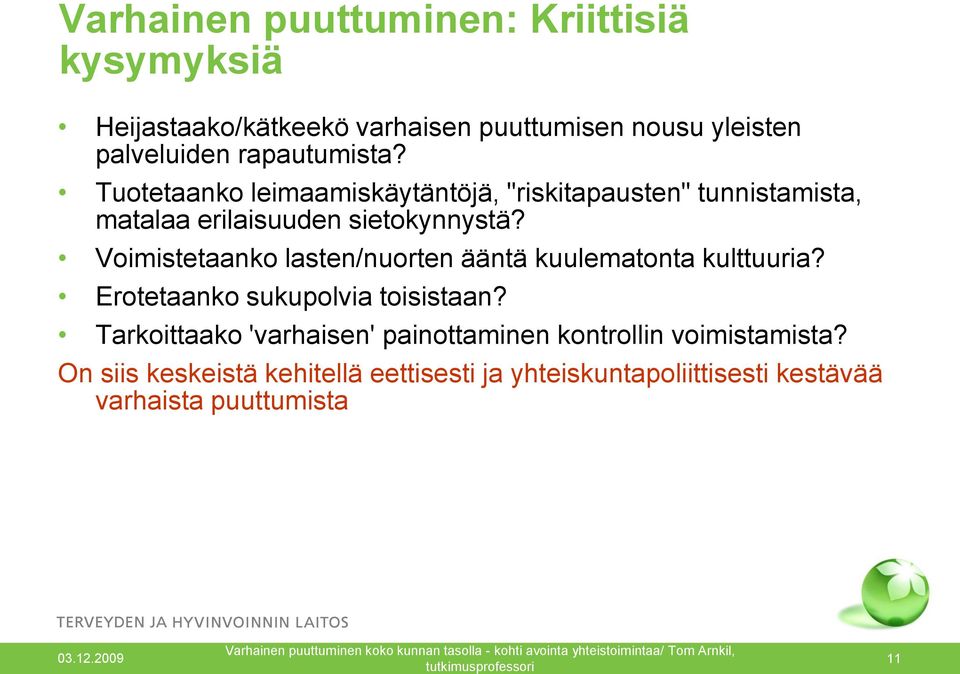 Voimistetaanko lasten/nuorten ääntä kuulematonta kulttuuria? Erotetaanko sukupolvia toisistaan?