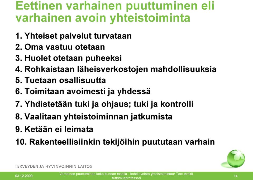 Tuetaan osallisuutta 6. Toimitaan avoimesti ja yhdessä 7.