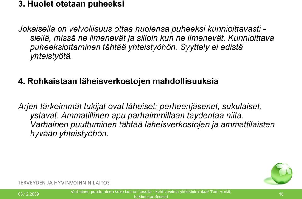 Rohkaistaan läheisverkostojen mahdollisuuksia Arjen tärkeimmät tukijat ovat läheiset: perheenjäsenet, sukulaiset, ystävät.