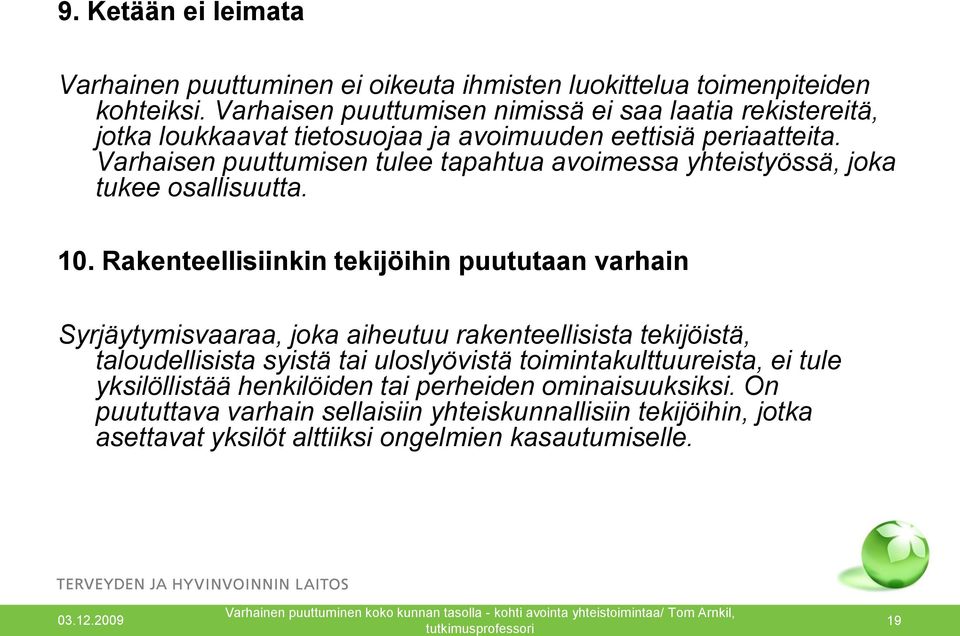 Varhaisen puuttumisen tulee tapahtua avoimessa yhteistyössä, joka tukee osallisuutta. 10.