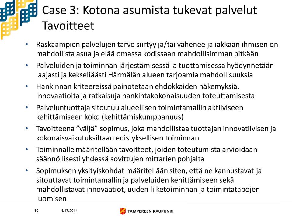 innovaatioita ja ratkaisuja hankintakokonaisuuden toteuttamisesta Palveluntuottaja sitoutuu alueellisen toimintamallin aktiiviseen kehittämiseen koko (kehittämiskumppanuus) Tavoitteena väljä sopimus,