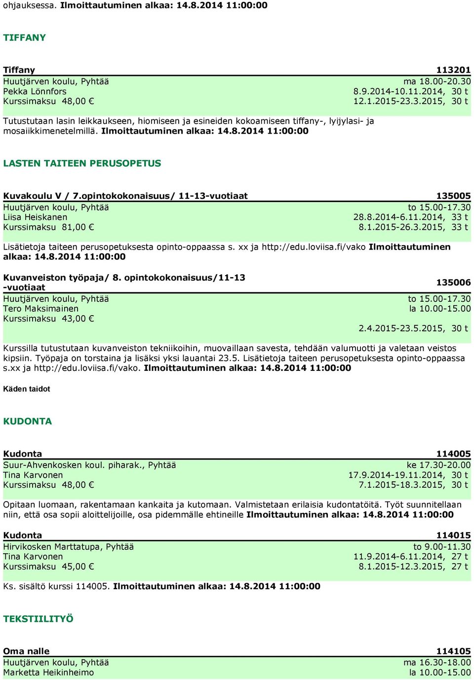 xx ja http://edu.loviisa.fi/vako Ilmoittautuminen Kuvanveiston työpaja/ 8. opintokokonaisuus/11-13 -vuotiaat Tero Maksimainen Kurssimaksu 43,00 1350