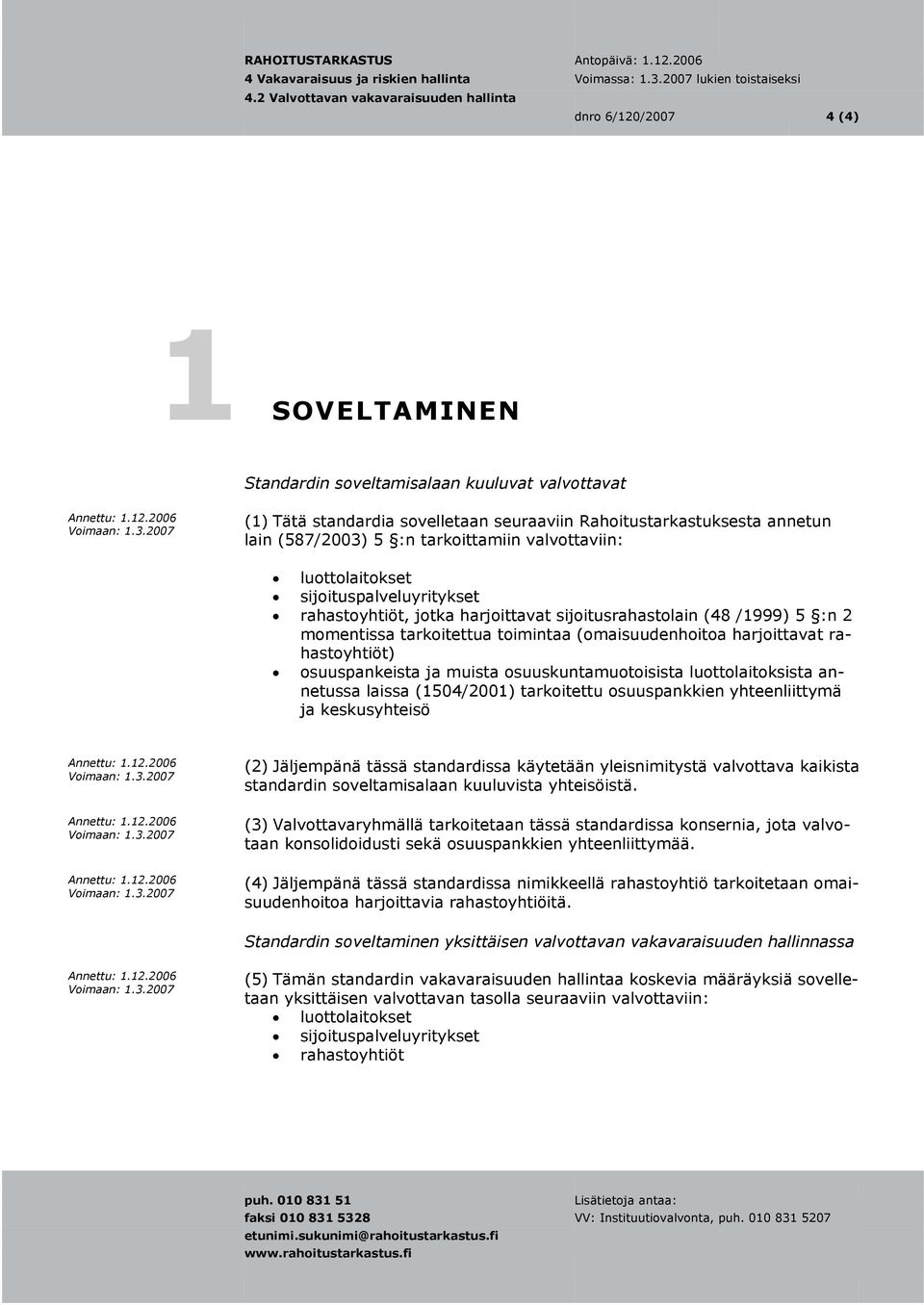 rahastoyhtiöt) osuuspankeista ja muista osuuskuntamuotoisista luottolaitoksista annetussa laissa (1504/2001) tarkoitettu osuuspankkien yhteenliittymä ja keskusyhteisö (2) Jäljempänä tässä