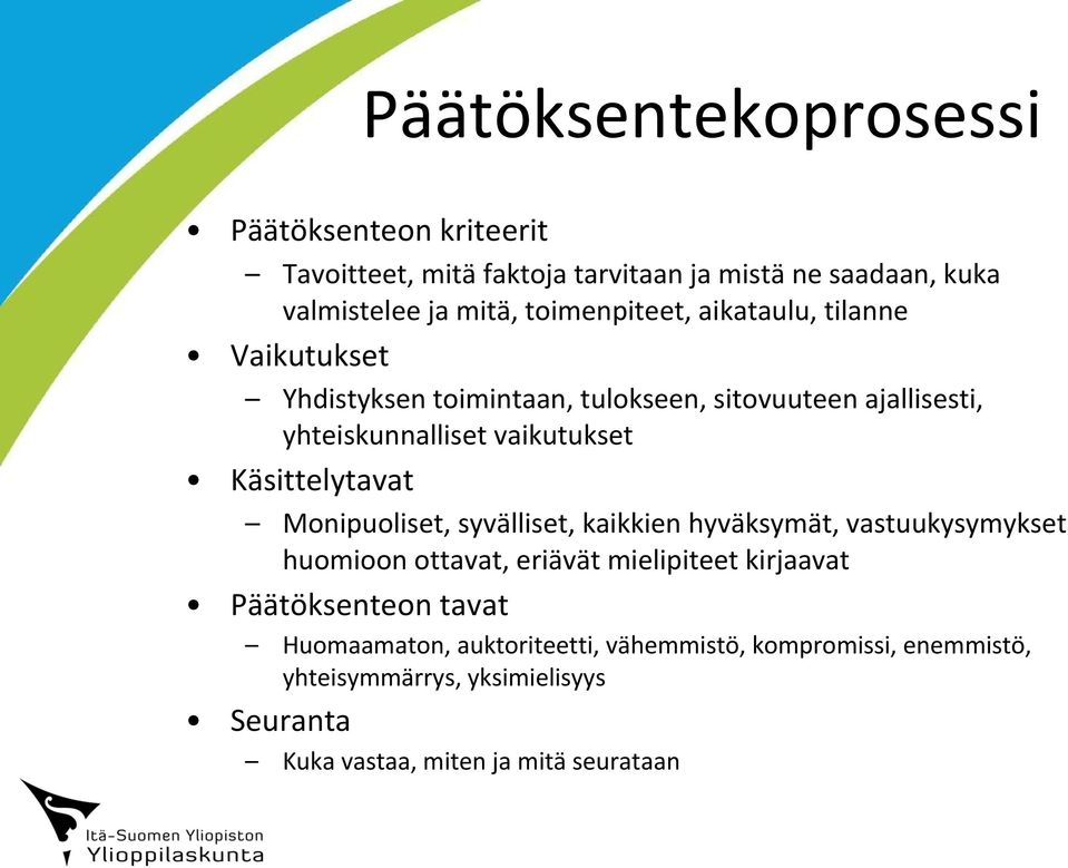 Käsittelytavat Monipuoliset, syvälliset, kaikkien hyväksymät, vastuukysymykset huomioon ottavat, eriävät mielipiteet kirjaavat