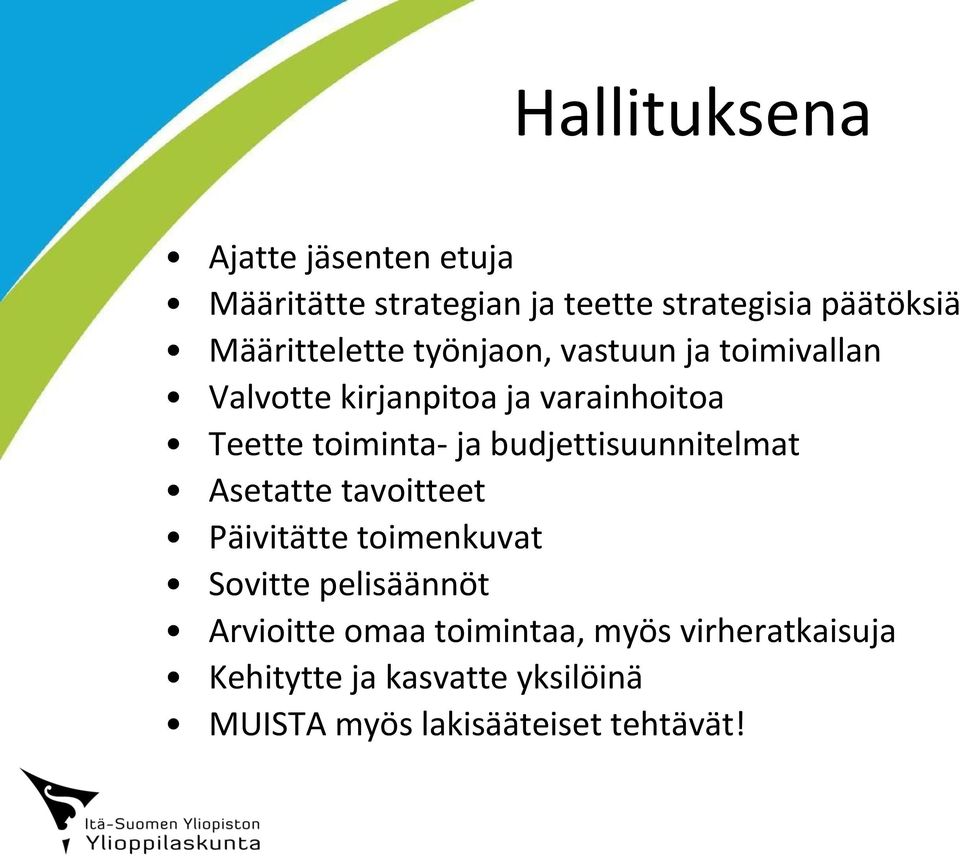 toiminta- ja budjettisuunnitelmat Asetatte tavoitteet Päivitätte toimenkuvat Sovitte pelisäännöt
