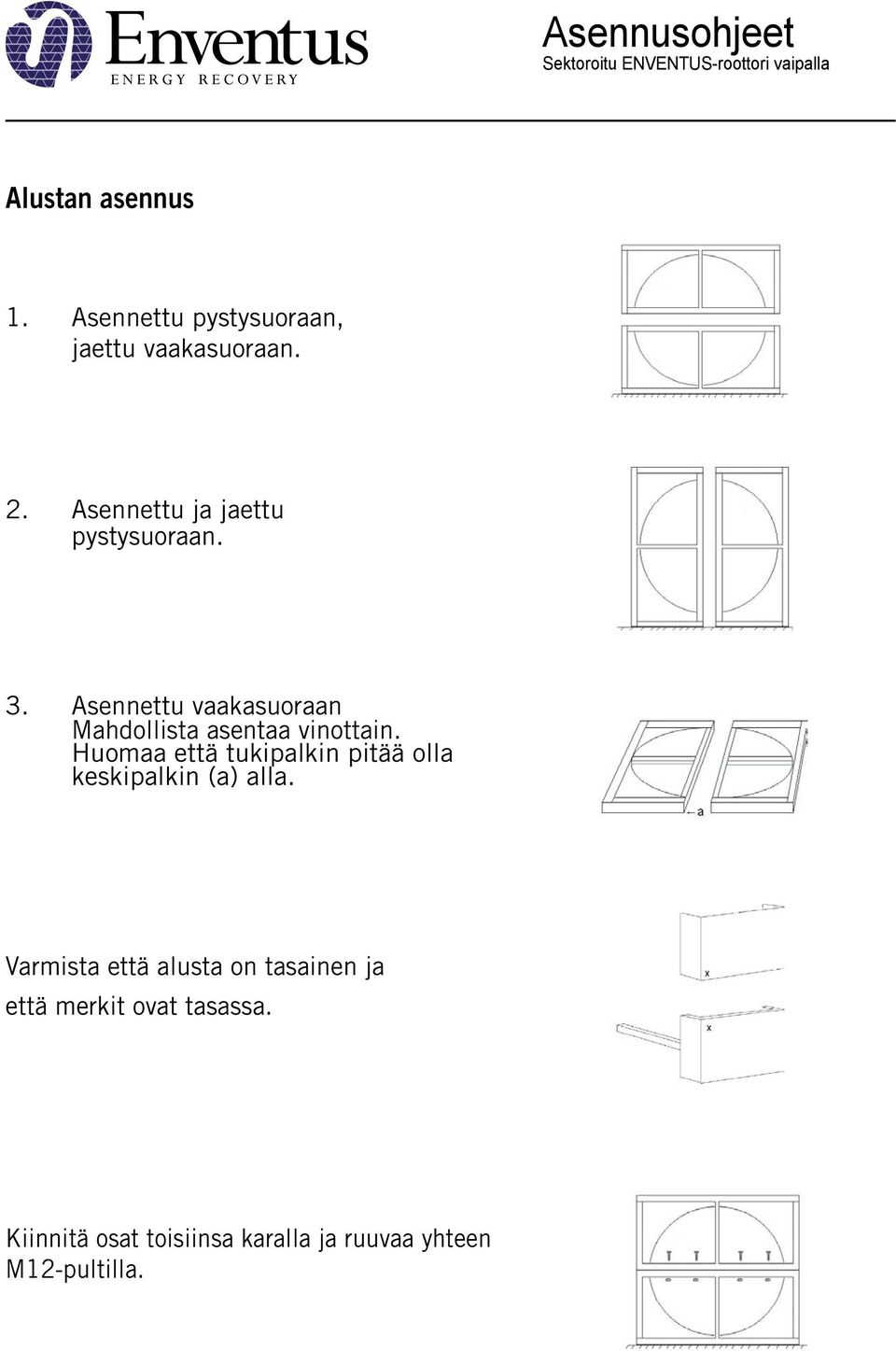 Asennettu vaakasuoraan Mahdollista asentaa vinottain.